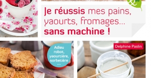 Faire ses pains, yaourts, fromages sans machine !