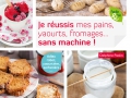 Faire ses pains, yaourts, fromages sans machine !